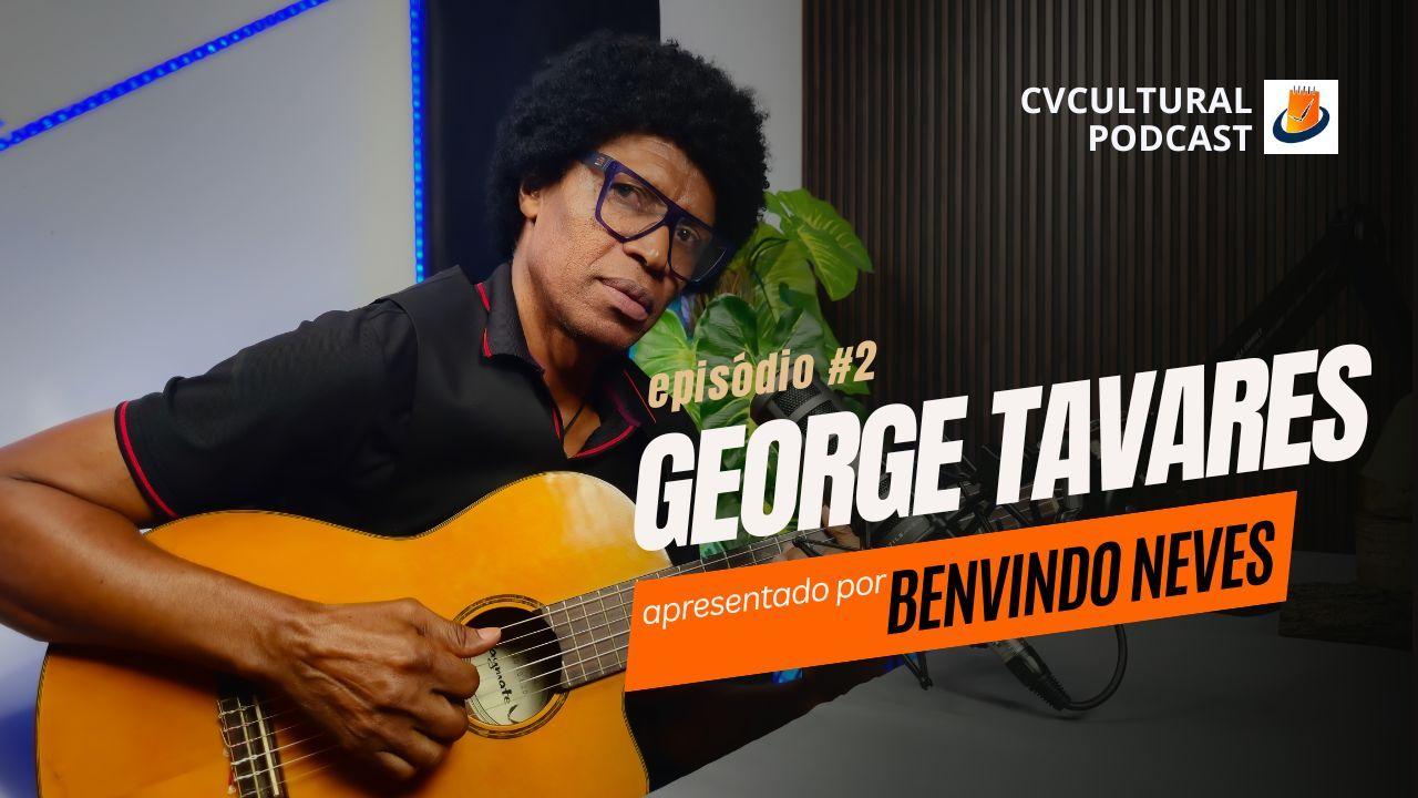 George Tavares - CVCULTURAL PODCAST #02